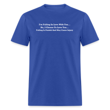 Load image into Gallery viewer, I Choose To Love You Falling Is Painful White Font Unisex Classic T-Shirt - royal blue
