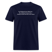 Load image into Gallery viewer, I Choose To Love You Falling Is Painful White Font Unisex Classic T-Shirt - navy
