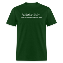 Load image into Gallery viewer, I Choose To Love You Falling Is Painful White Font Unisex Classic T-Shirt - forest green
