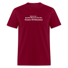 Load image into Gallery viewer, Antisocial And Yet Wants To Be The Center Of Attention White Font Unisex Classic T-Shirt - burgundy
