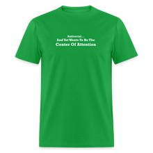 Load image into Gallery viewer, Antisocial And Yet Wants To Be The Center Of Attention White Font Unisex Classic T-Shirt - bright green
