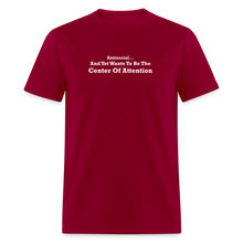 Load image into Gallery viewer, Antisocial And Yet Wants To Be The Center Of Attention White Font Unisex Classic T-Shirt - dark red
