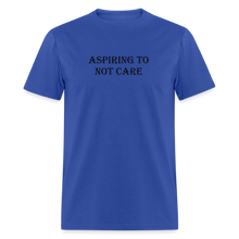 Load image into Gallery viewer, Aspiring To Not Care Black Font Unisex Classic T-Shirt - royal blue
