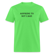 Load image into Gallery viewer, Aspiring To Not Care Black Font Unisex Classic T-Shirt - kiwi
