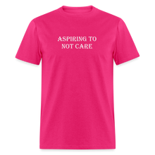 Load image into Gallery viewer, Aspiring To Not Care White Font Unisex Classic T-Shirt - fuchsia
