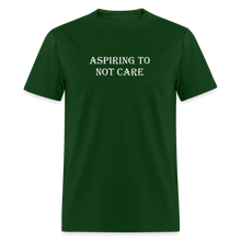 Load image into Gallery viewer, Aspiring To Not Care White Font Unisex Classic T-Shirt - forest green
