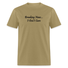 Load image into Gallery viewer, Breaking News I Don&#39;t Care Back Font Unisex Classic T-Shirt - khaki
