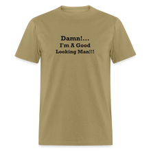 Load image into Gallery viewer, Damn I&#39;m A Good Looking Man Black Font Unisex Classic T-Shirt - khaki
