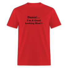 Load image into Gallery viewer, Damn I&#39;m A Good Looking Man Black Font Unisex Classic T-Shirt - red
