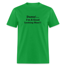 Load image into Gallery viewer, Damn I&#39;m A Good Looking Man Black Font Unisex Classic T-Shirt - bright green

