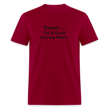 Load image into Gallery viewer, Damn I&#39;m A Good Looking Man Black Font Unisex Classic T-Shirt - dark red
