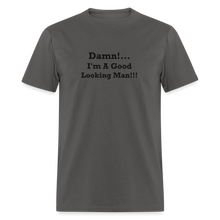 Load image into Gallery viewer, Damn I&#39;m A Good Looking Man Black Font Unisex Classic T-Shirt - charcoal
