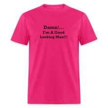 Load image into Gallery viewer, Damn I&#39;m A Good Looking Man Black Font Unisex Classic T-Shirt - fuchsia
