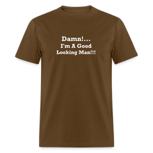 Load image into Gallery viewer, Damn I&#39;m A Good Looking Man White Font Unisex Classic T-Shirt - brown
