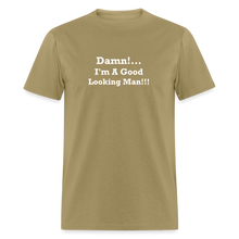 Load image into Gallery viewer, Damn I&#39;m A Good Looking Man White Font Unisex Classic T-Shirt - khaki
