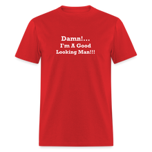 Load image into Gallery viewer, Damn I&#39;m A Good Looking Man White Font Unisex Classic T-Shirt - red
