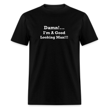 Load image into Gallery viewer, Damn I&#39;m A Good Looking Man White Font Unisex Classic T-Shirt - black
