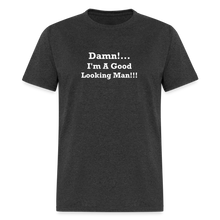 Load image into Gallery viewer, Damn I&#39;m A Good Looking Man White Font Unisex Classic T-Shirt - heather black
