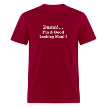 Load image into Gallery viewer, Damn I&#39;m A Good Looking Man White Font Unisex Classic T-Shirt - dark red
