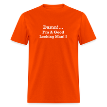 Load image into Gallery viewer, Damn I&#39;m A Good Looking Man White Font Unisex Classic T-Shirt - orange
