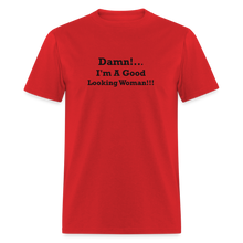 Load image into Gallery viewer, Damn I&#39;m A Good Looking Woman Black Font Unisex Classic T-Shirt - red
