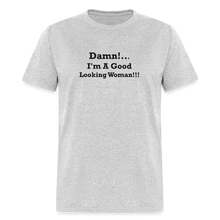 Load image into Gallery viewer, Damn I&#39;m A Good Looking Woman Black Font Unisex Classic T-Shirt - heather gray
