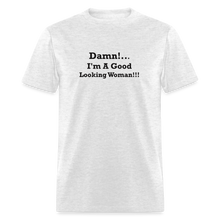 Load image into Gallery viewer, Damn I&#39;m A Good Looking Woman Black Font Unisex Classic T-Shirt - light heather gray
