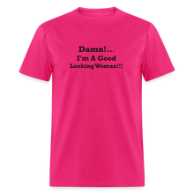 Load image into Gallery viewer, Damn I&#39;m A Good Looking Woman Black Font Unisex Classic T-Shirt - fuchsia
