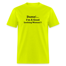 Load image into Gallery viewer, Damn I&#39;m A Good Looking Woman Black Font Unisex Classic T-Shirt - safety green
