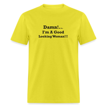 Load image into Gallery viewer, Damn I&#39;m A Good Looking Woman Black Font Unisex Classic T-Shirt - yellow
