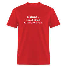 Load image into Gallery viewer, Damn I&#39;m A Good Looking Woman White Font Unisex Classic T-Shirt - red
