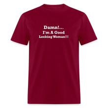 Load image into Gallery viewer, Damn I&#39;m A Good Looking Woman White Font Unisex Classic T-Shirt - burgundy
