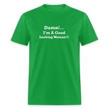 Load image into Gallery viewer, Damn I&#39;m A Good Looking Woman White Font Unisex Classic T-Shirt - bright green
