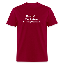 Load image into Gallery viewer, Damn I&#39;m A Good Looking Woman White Font Unisex Classic T-Shirt - dark red
