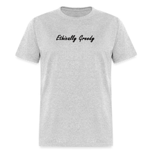 Load image into Gallery viewer, Ethically Greedy Black Font Unisex Classic T-Shirt - heather gray
