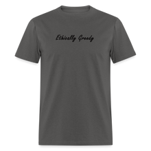 Load image into Gallery viewer, Ethically Greedy Black Font Unisex Classic T-Shirt - charcoal
