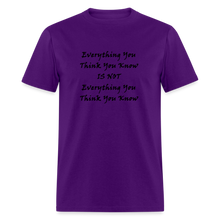 Load image into Gallery viewer, Everything You Think You Know Is Not Everything You Think You Know Black Font Unisex Classic T-Shirt - purple
