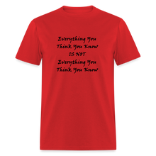 Load image into Gallery viewer, Everything You Think You Know Is Not Everything You Think You Know Black Font Unisex Classic T-Shirt - red
