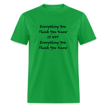 Load image into Gallery viewer, Everything You Think You Know Is Not Everything You Think You Know Black Font Unisex Classic T-Shirt - bright green
