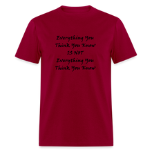 Load image into Gallery viewer, Everything You Think You Know Is Not Everything You Think You Know Black Font Unisex Classic T-Shirt - dark red
