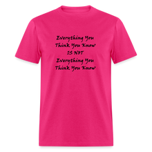 Load image into Gallery viewer, Everything You Think You Know Is Not Everything You Think You Know Black Font Unisex Classic T-Shirt - fuchsia
