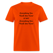 Load image into Gallery viewer, Everything You Think You Know Is Not Everything You Think You Know Black Font Unisex Classic T-Shirt - orange
