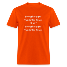 Load image into Gallery viewer, Everything You Think You Know Is Not Everything You Think You Know White Font Unisex Classic T-Shirt - orange
