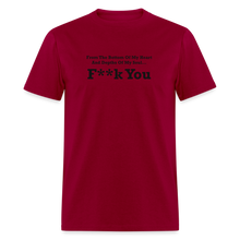 Load image into Gallery viewer, From The Bottom Of My Heart And Depths Of My Soul F**k You Black Font Unisex Classic T-Shirt 2 - dark red
