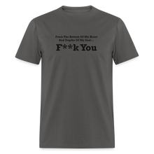 Load image into Gallery viewer, From The Bottom Of My Heart And Depths Of My Soul F**k You Black Font Unisex Classic T-Shirt 2 - charcoal
