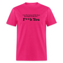 Load image into Gallery viewer, From The Bottom Of My Heart And Depths Of My Soul F**k You Black Font Unisex Classic T-Shirt 2 - fuchsia
