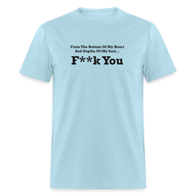 Load image into Gallery viewer, From The Bottom Of My Heart And Depths Of My Soul F**k You Black Font Unisex Classic T-Shirt 2 - powder blue

