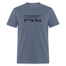 Load image into Gallery viewer, From The Bottom Of My Heart And Depths Of My Soul F**k You Black Font Unisex Classic T-Shirt 2 - denim
