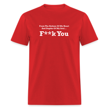 Load image into Gallery viewer, From The Bottom Of My Heart And Depths Of My Soul F**k You White Font Unisex Classic T-Shirt 2 - red
