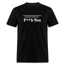 Load image into Gallery viewer, From The Bottom Of My Heart And Depths Of My Soul F**k You White Font Unisex Classic T-Shirt 2 - black
